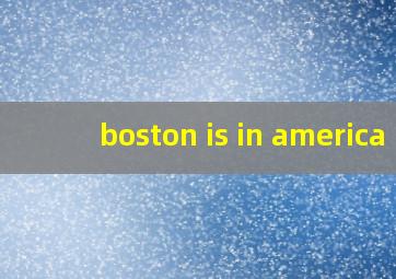 boston is in america